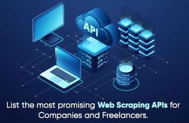 List The Most Promising Web Scraping APIs For Companies And Freelancers