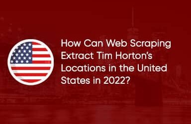 HOW CAN WEB SCRAPING EXTRACT TIM HORTON’S LOCATIONS IN THE UNITED STATES IN 2022?
