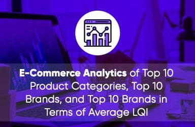 E-COMMERCE ANALYTICS OF TOP 10 PRODUCT CATEGORIES, TOP 10 BRANDS, AND TOP 10 BRANDS IN TERMS OF AVERAGE LQI