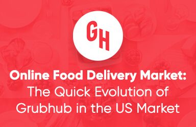 Online Food Delivery Market: The Quick Evolution of Grubhub in the US Market