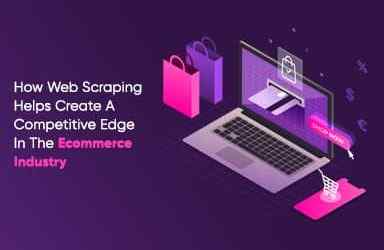 How Web Scraping Helps Create A Competitive Edge In The Ecommerce Industry?
