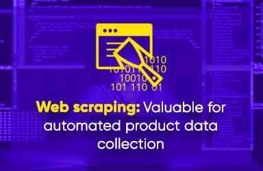 Web Scraping: Valuable For Automated Product Data Collection