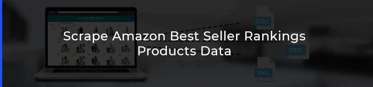 Scrape Amazon Best Seller Rankings Products Data