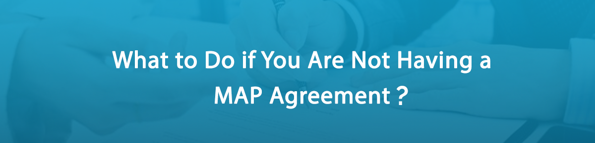 What to Do if You Are Not Having a MAP Agreement