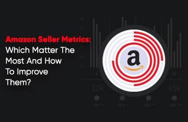 Amazon Seller Metrics: Which Matter The Most And How To Improve Them?