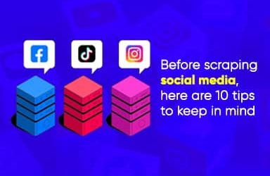 Before Scraping Social Media, Here Are 10 Tips To Keep In Mind