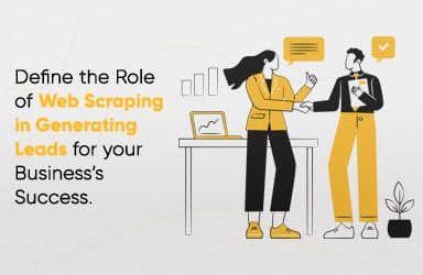 Define The Role Of Web Scraping In Generating Leads For Your Business’s Success