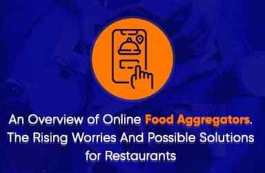 An Overview of Online Food Aggregators. The Rising Worries And Possible Solutions for Restaurants