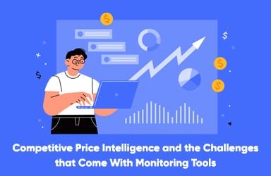 Competitive Price Intelligence and the Challenges that Come With Monitoring Tools