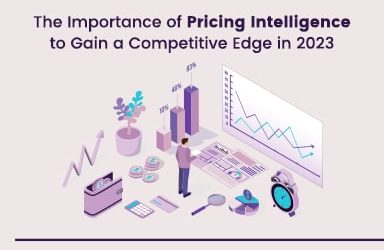The Importance of Pricing Intelligence to Gain a Competitive Edge in 2023