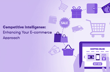 Competitive Intelligence: Enhancing Your E-commerce Approach