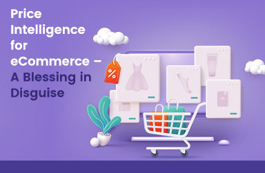 Price Intelligence for eCommerce – A Blessing in Disguise