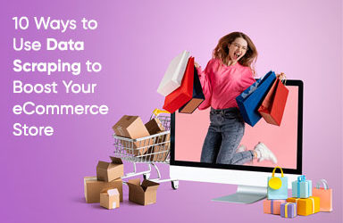 10 Ways to Use Data Scraping to Boost Your eCommerce Store