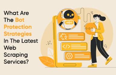 What Are The Bot Protection Strategies In The Latest Web Scraping Services?