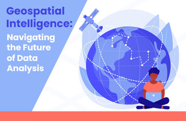 Geospatial Intelligence: Navigating the Future of Data Analysis