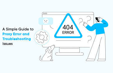 A Simple Guide to Proxy Error and Troubleshooting Issues