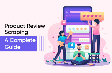 Product Review Scraping – The Comprehensive Guide