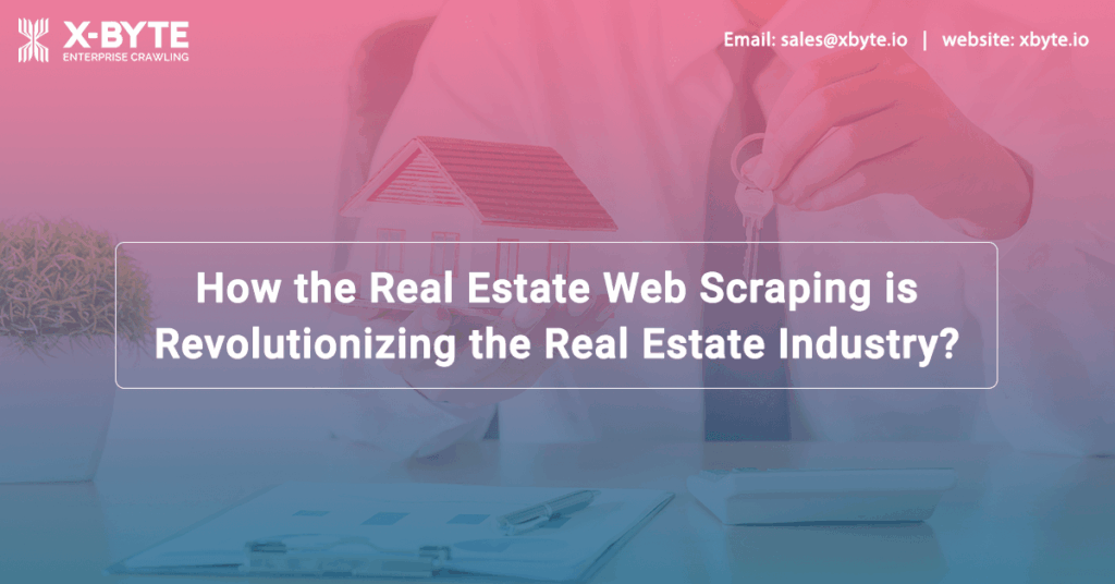 how-the-real-estate-web-scraping-is-revolutionizing-the-real-estate-industry