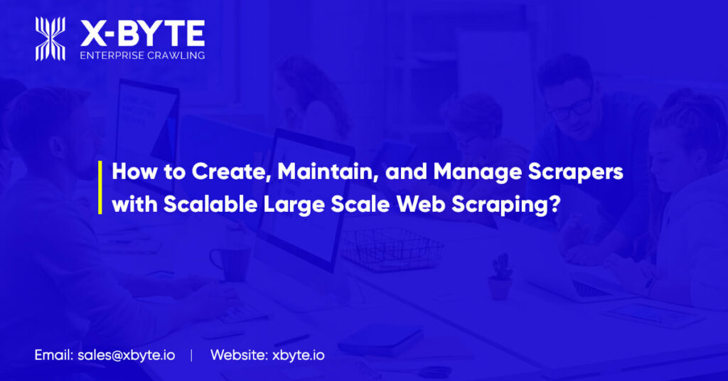 how-to-create-maintain-and-manage-scrapers-with-scalable-large-scale-web-scraping
