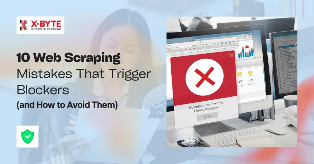 10-web-scraping-mistakes-that-trigger-blockers-and-how-to-avoid-them