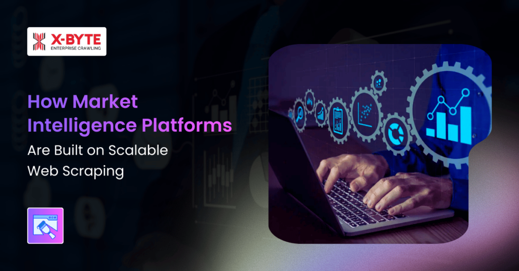 how-market-intelligence-platforms-built-web-scraping