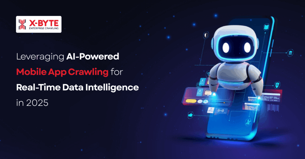 leveraging-ai-powered-mobile-app-crawling-for-real-time-data-intelligence-in-2025