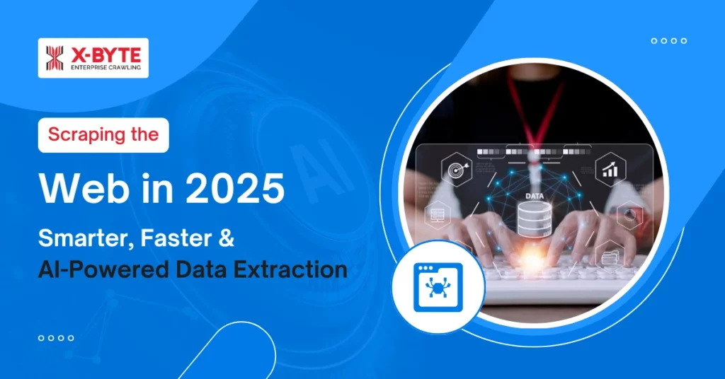 scraping-the-web-in-2025-smarter-faster-and-ai-powered-data-extraction